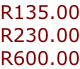 R135.00 R230.00 R600.00